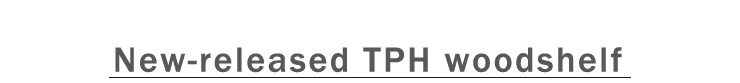 New-released TPH woodshelf